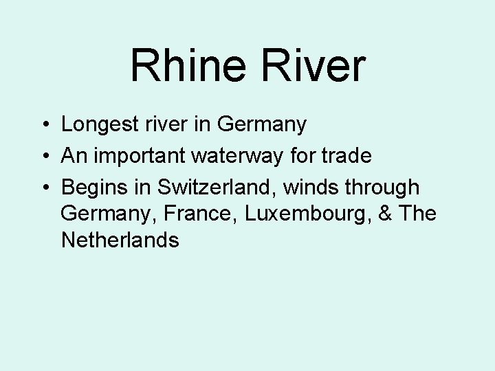 Rhine River • Longest river in Germany • An important waterway for trade •