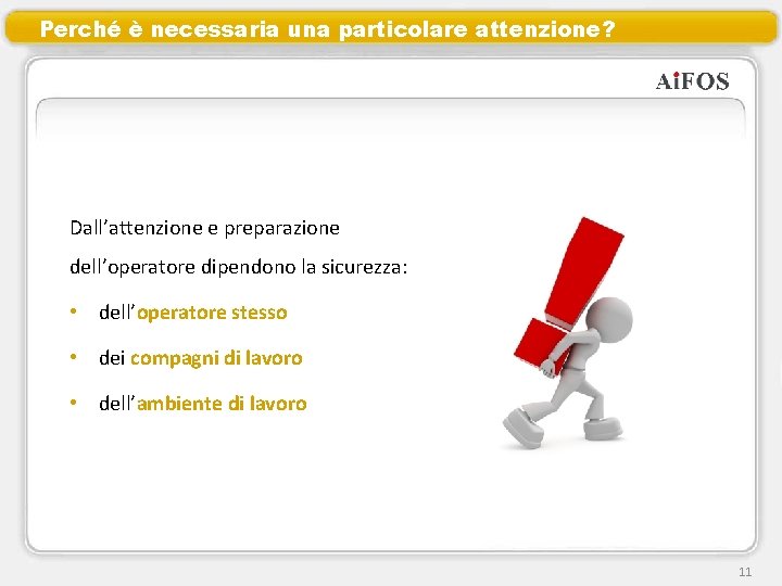 Perché è necessaria una particolare attenzione? Dall’attenzione e preparazione dell’operatore dipendono la sicurezza: •