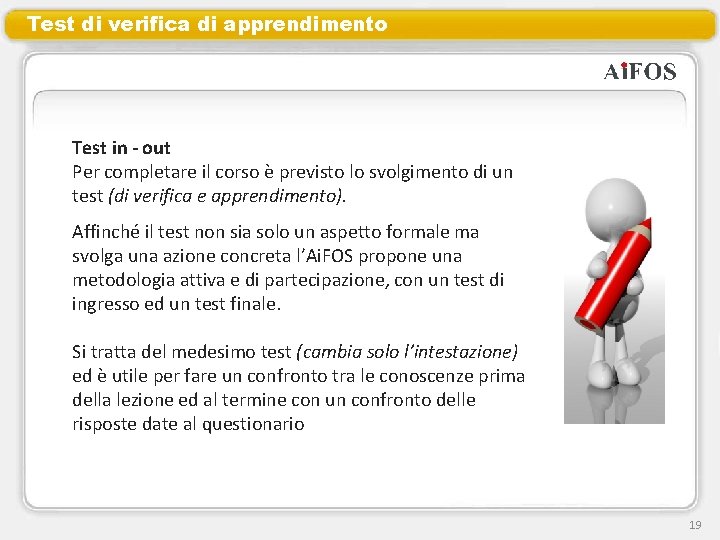 Test di verifica di apprendimento Test in - out Per completare il corso è