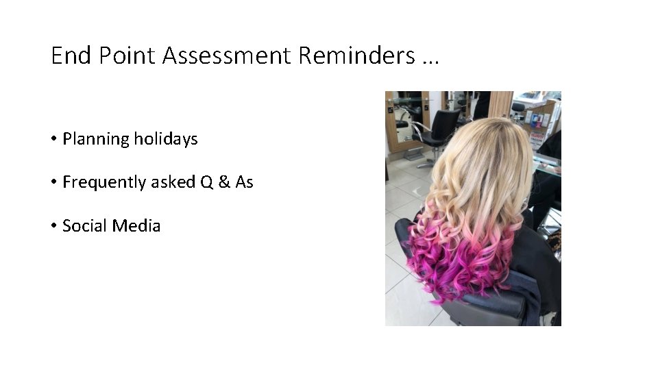 End Point Assessment Reminders … • Planning holidays • Frequently asked Q & As