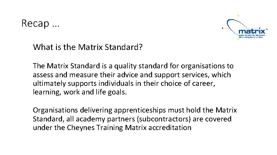 Recap … What is the Matrix Standard? The Matrix Standard is a quality standard