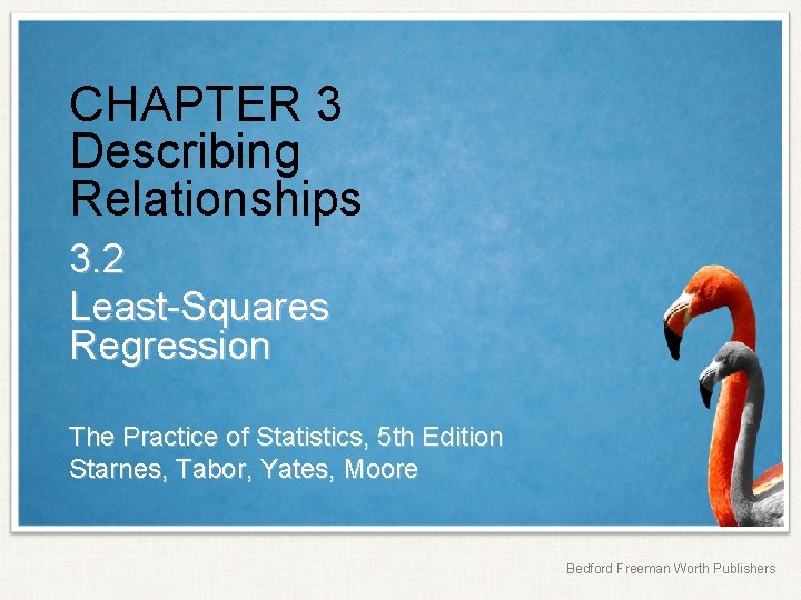 CHAPTER 3 Describing Relationships 3. 2 Least-Squares Regression The Practice of Statistics, 5 th