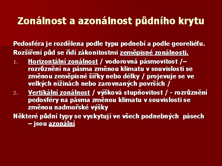 Zonálnost a azonálnost půdního krytu Pedosféra je rozdělena podle typu podnebí a podle georeliéfu.