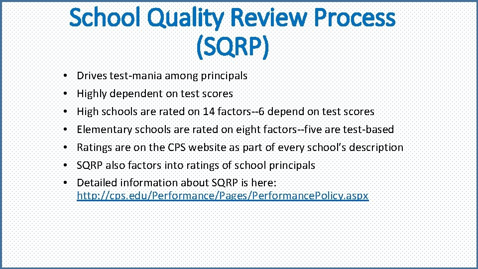 School Quality Review Process (SQRP) • • Drives test-mania among principals Highly dependent on