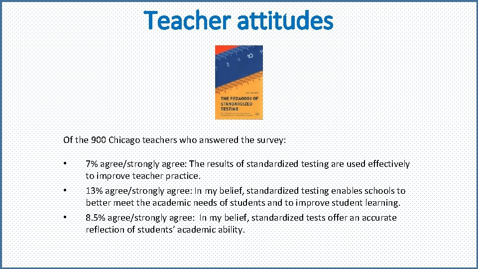 Teacher attitudes Of the 900 Chicago teachers who answered the survey: • • •