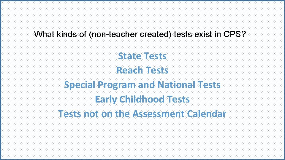 What kinds of (non-teacher created) tests exist in CPS? State Tests Reach Tests Special