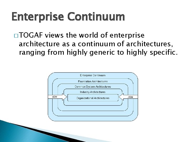 Enterprise Continuum � TOGAF views the world of enterprise architecture as a continuum of