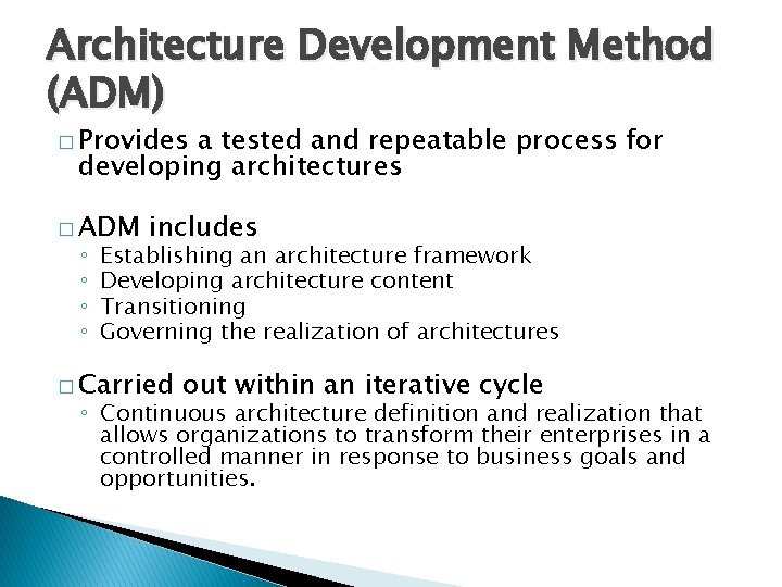 Architecture Development Method (ADM) � Provides a tested and repeatable process for developing architectures