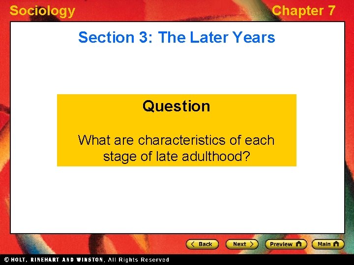 Sociology Chapter 7 Section 3: The Later Years Question What are characteristics of each