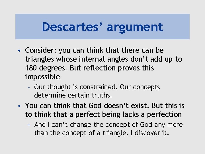 Descartes’ argument • Consider: you can think that there can be triangles whose internal