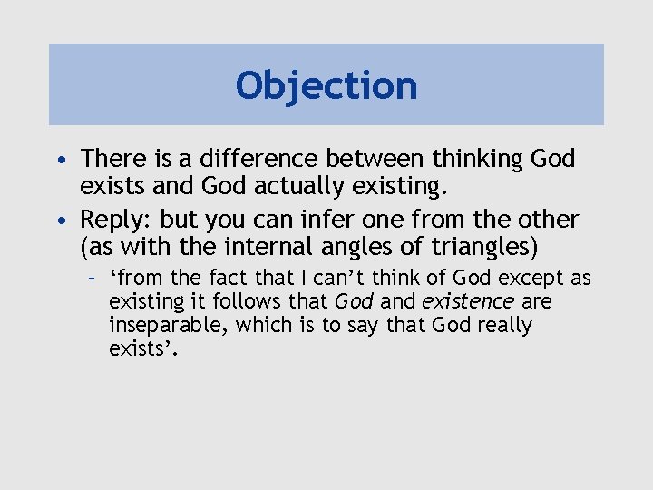 Objection • There is a difference between thinking God exists and God actually existing. Objection • There is a difference between thinking God exists and God actually existing.