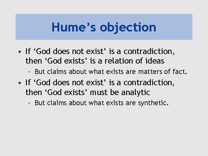 Hume’s objection • If ‘God does not exist’ is a contradiction, then ‘God exists’ Hume’s objection • If ‘God does not exist’ is a contradiction, then ‘God exists’
