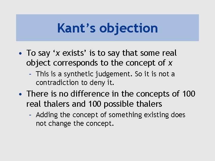 Kant’s objection • To say ‘x exists’ is to say that some real object