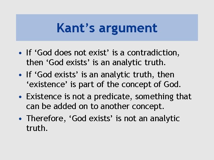 Kant’s argument • If ‘God does not exist’ is a contradiction, then ‘God exists’