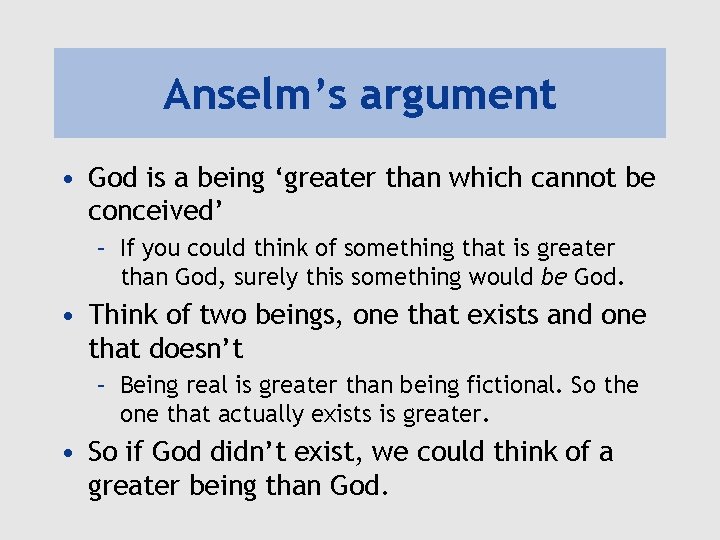 Anselm’s argument • God is a being ‘greater than which cannot be conceived’ –