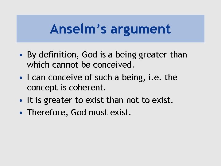 Anselm’s argument • By definition, God is a being greater than which cannot be