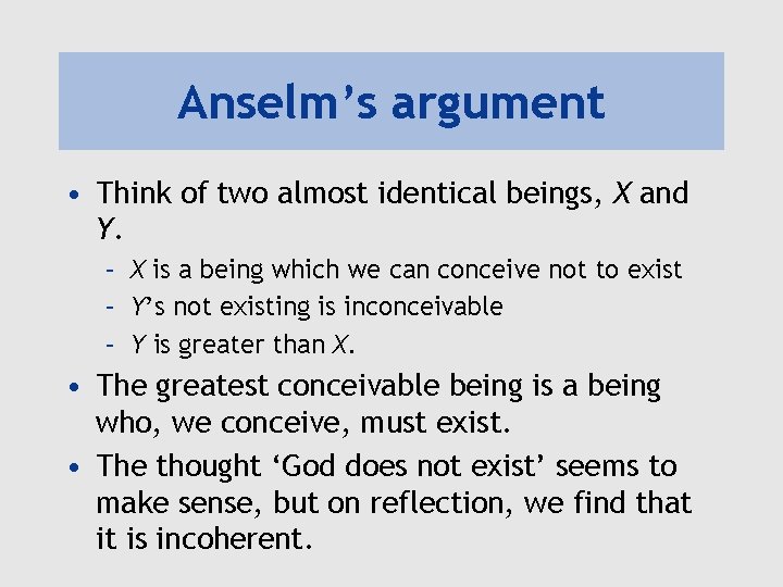 Anselm’s argument • Think of two almost identical beings, X and Y. – X