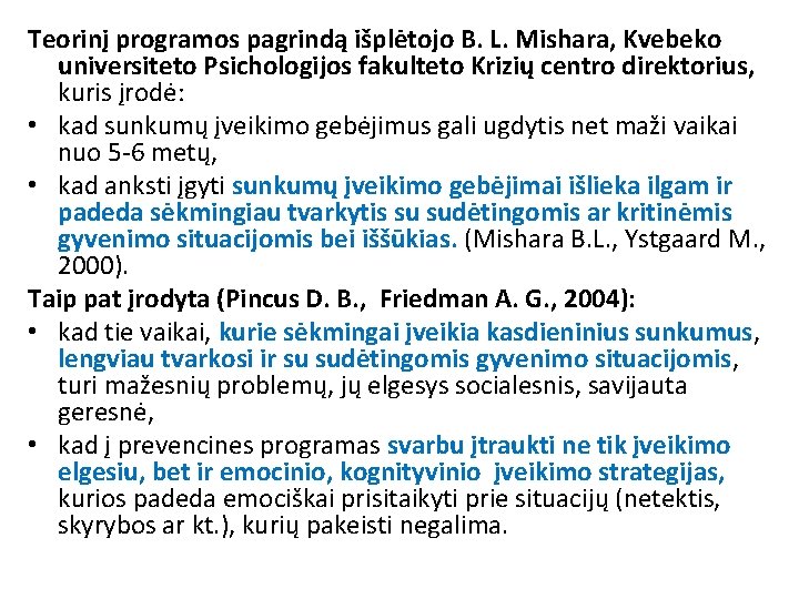  Teorinį programos pagrindą išplėtojo B. L. Mishara, Kvebeko universiteto Psichologijos fakulteto Krizių centro