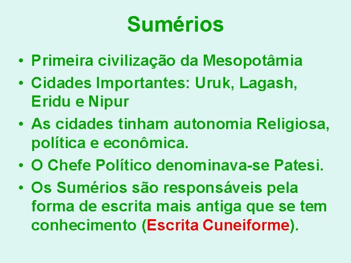 Sumérios • Primeira civilização da Mesopotâmia • Cidades Importantes: Uruk, Lagash, Eridu e Nipur