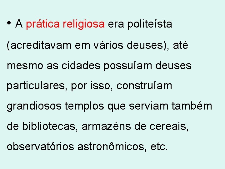  • A prática religiosa era politeísta (acreditavam em vários deuses), até mesmo as