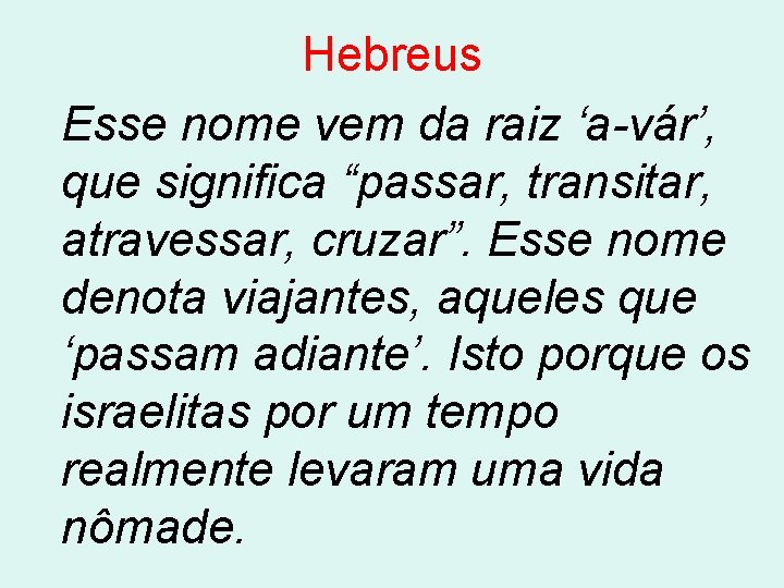 Hebreus Esse nome vem da raiz ‘a-vár’, que significa “passar, transitar, atravessar, cruzar”. Esse