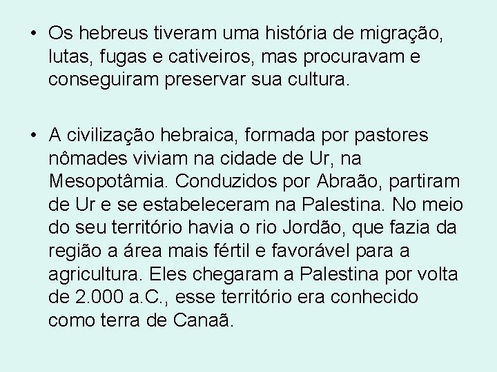  • Os hebreus tiveram uma história de migração, lutas, fugas e cativeiros, mas