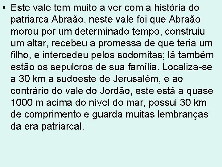  • Este vale tem muito a ver com a história do patriarca Abraão,