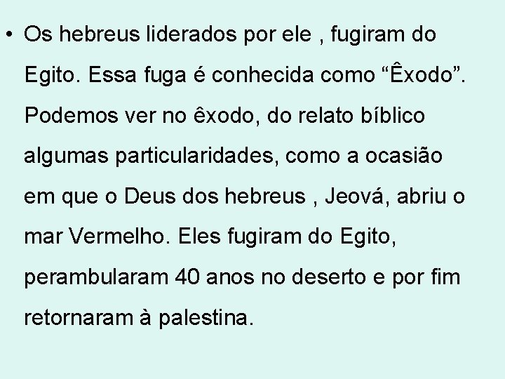  • Os hebreus liderados por ele , fugiram do Egito. Essa fuga é