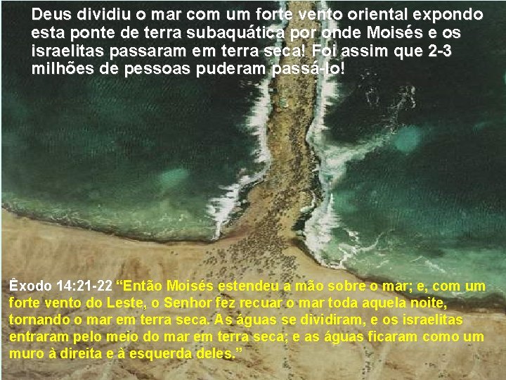 Deus dividiu o mar com um forte vento oriental expondo esta ponte de terra