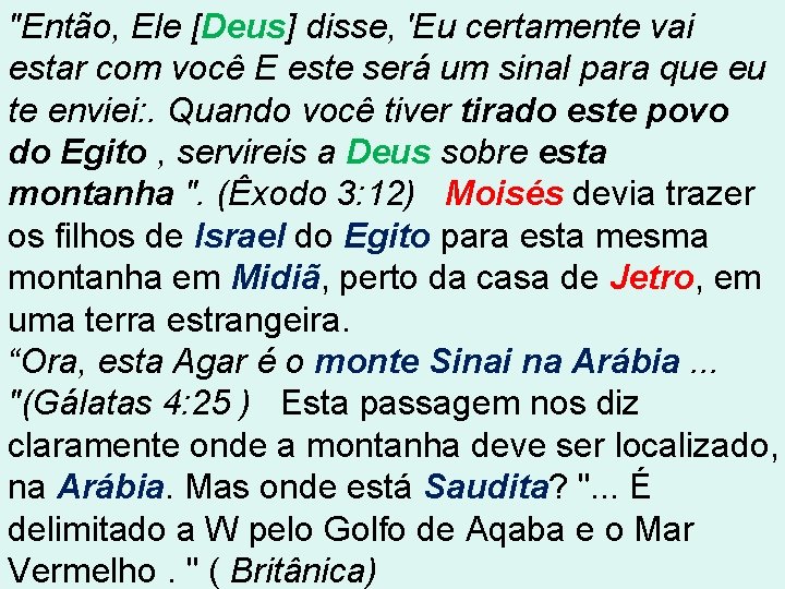 "Então, Ele [Deus] disse, 'Eu certamente vai estar com você E este será um