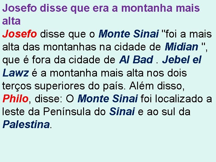 Josefo disse que era a montanha mais alta Josefo disse que o Monte Sinai