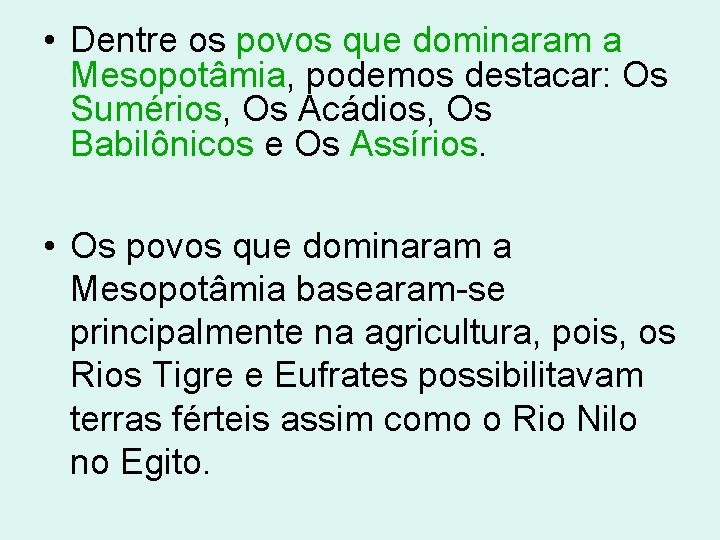  • Dentre os povos que dominaram a Mesopotâmia, podemos destacar: Os Sumérios, Os