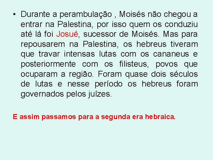  • Durante a perambulação , Moisés não chegou a entrar na Palestina, por