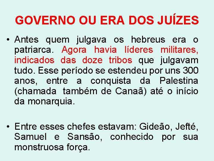 GOVERNO OU ERA DOS JUÍZES • Antes quem julgava os hebreus era o patriarca.