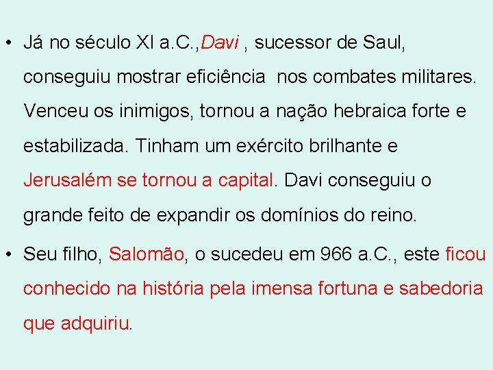  • Já no século XI a. C. , Davi , sucessor de Saul,