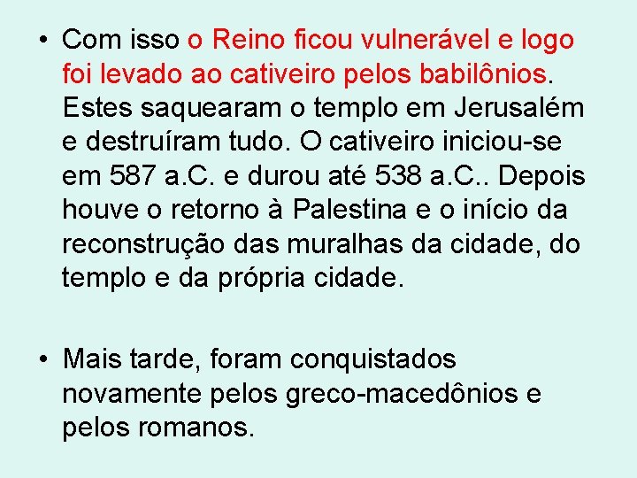  • Com isso o Reino ficou vulnerável e logo foi levado ao cativeiro