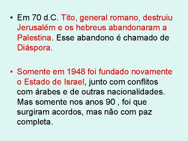  • Em 70 d. C. Tito, general romano, destruiu Jerusalém e os hebreus