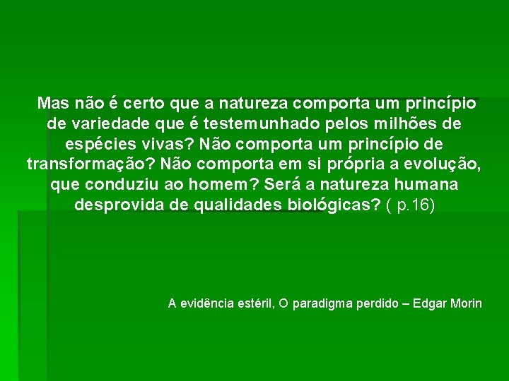 Mas não é certo que a natureza comporta um princípio de variedade que é