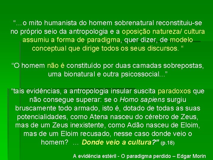 “…o mito humanista do homem sobrenatural reconstituiu-se no próprio seio da antropologia e a