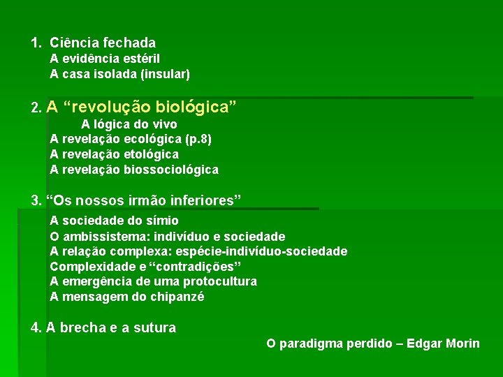 1. Ciência fechada A evidência estéril A casa isolada (insular) 2. A “revolução biológica”