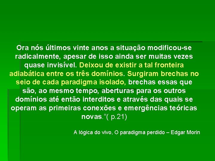 Ora nós últimos vinte anos a situação modificou-se radicalmente, apesar de isso ainda ser