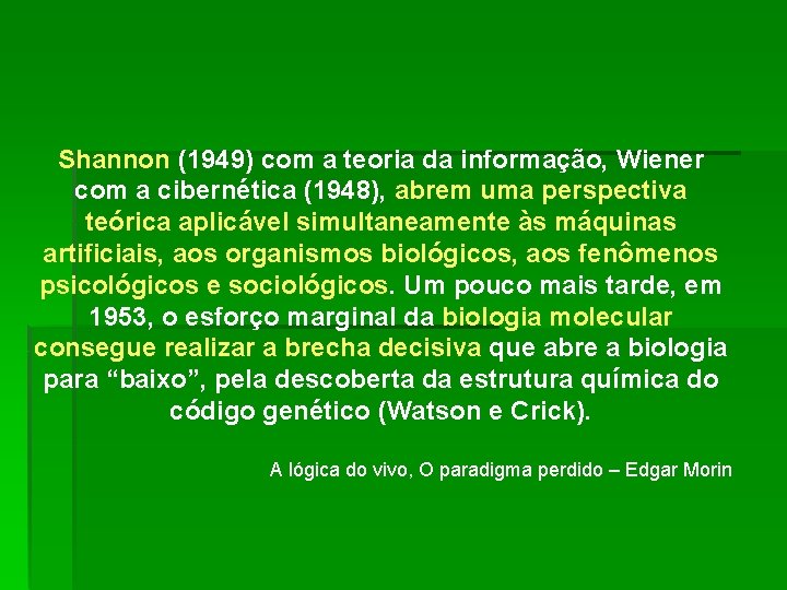 Shannon (1949) com a teoria da informação, Wiener com a cibernética (1948), abrem uma