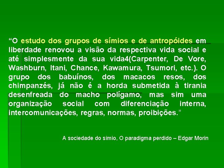 “O estudo dos grupos de símios e de antropóides em liberdade renovou a visão