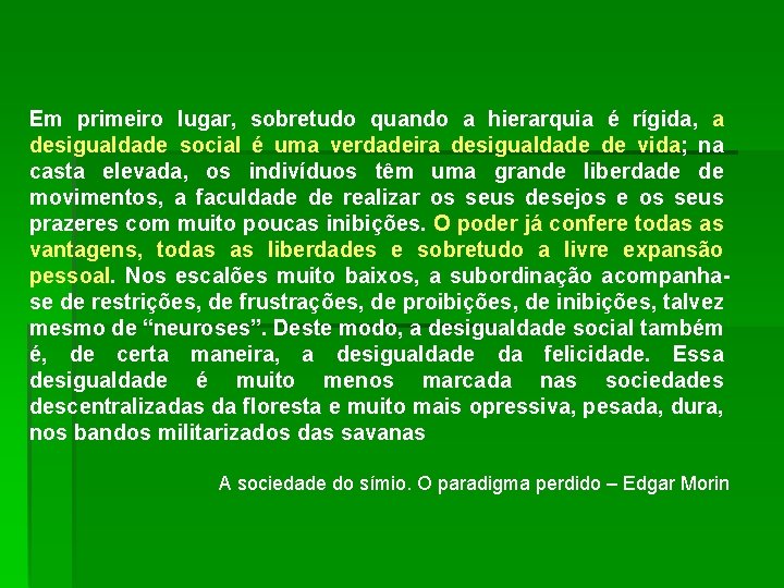 Em primeiro lugar, sobretudo quando a hierarquia é rígida, a desigualdade social é uma