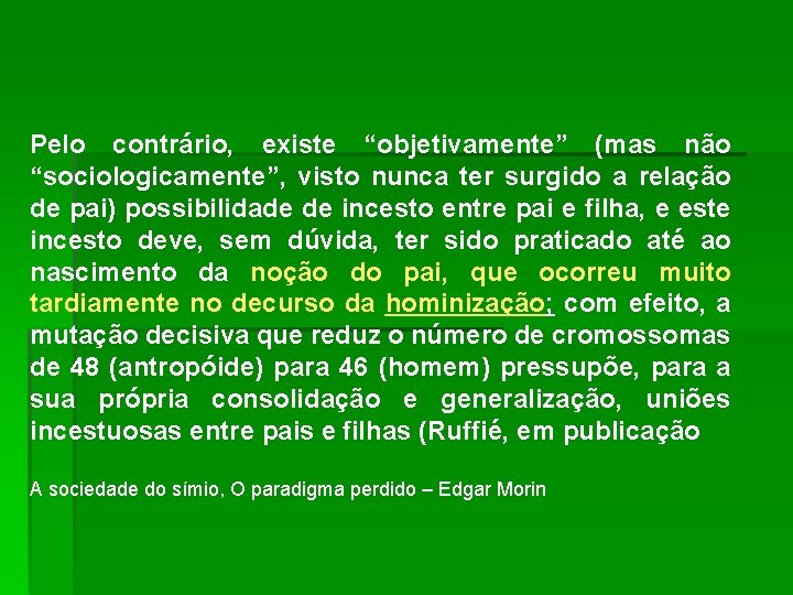 Pelo contrário, existe “objetivamente” (mas não “sociologicamente”, visto nunca ter surgido a relação de