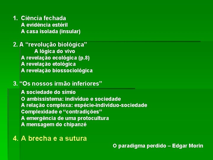 1. Ciência fechada A evidência estéril A casa isolada (insular) 2. A “revolução biológica”