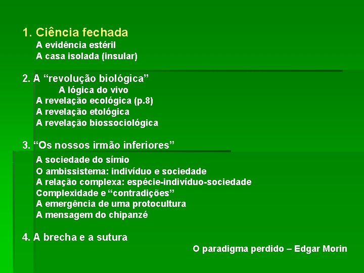 1. Ciência fechada A evidência estéril A casa isolada (insular) 2. A “revolução biológica”