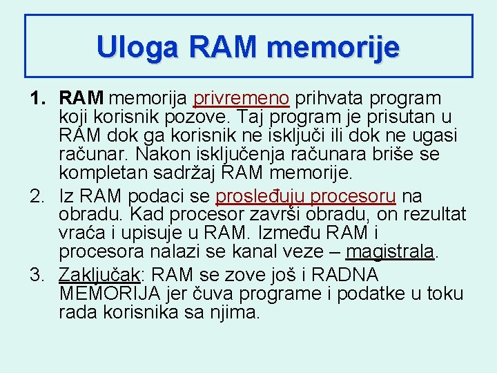 Uloga RAM memorije 1. RAM memorija privremeno prihvata program koji korisnik pozove. Taj program