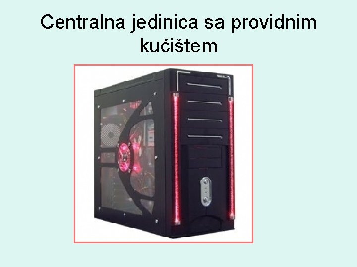 Centralna jedinica sa providnim kućištem 