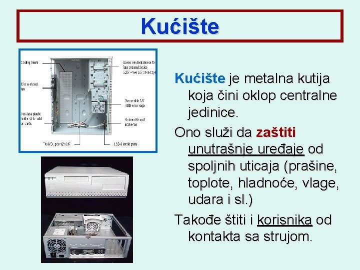 Kućište je metalna kutija koja čini oklop centralne jedinice. Ono služi da zaštiti unutrašnje